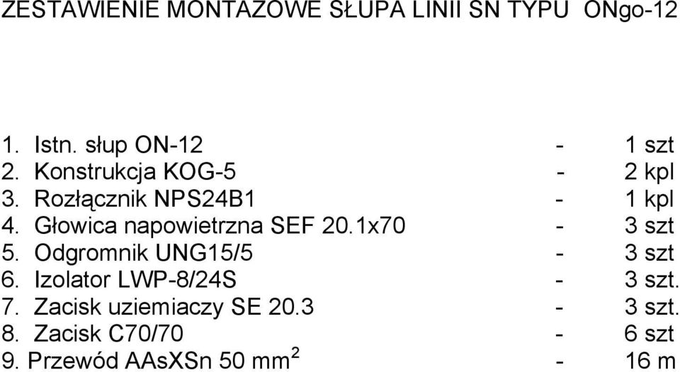 Głowica napowietrzna SEF 20.1x70-3 szt 5. Odgromnik UNG15/5-3 szt 6.