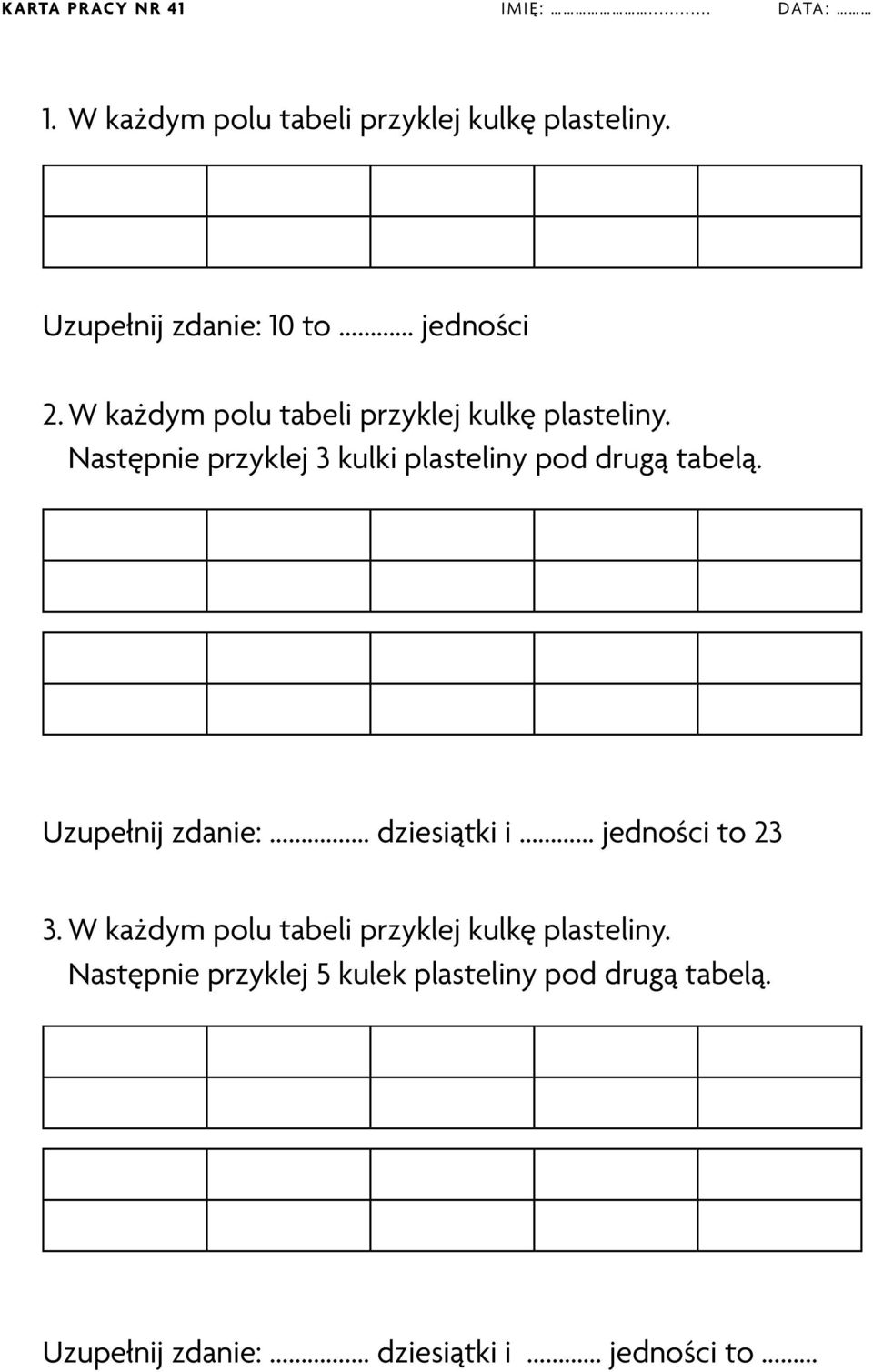 Następnie przyklej 3 kulki plasteliny pod drugą tabelą. Uzupełnij zdanie:. dziesiątki i jedności to 23 3.