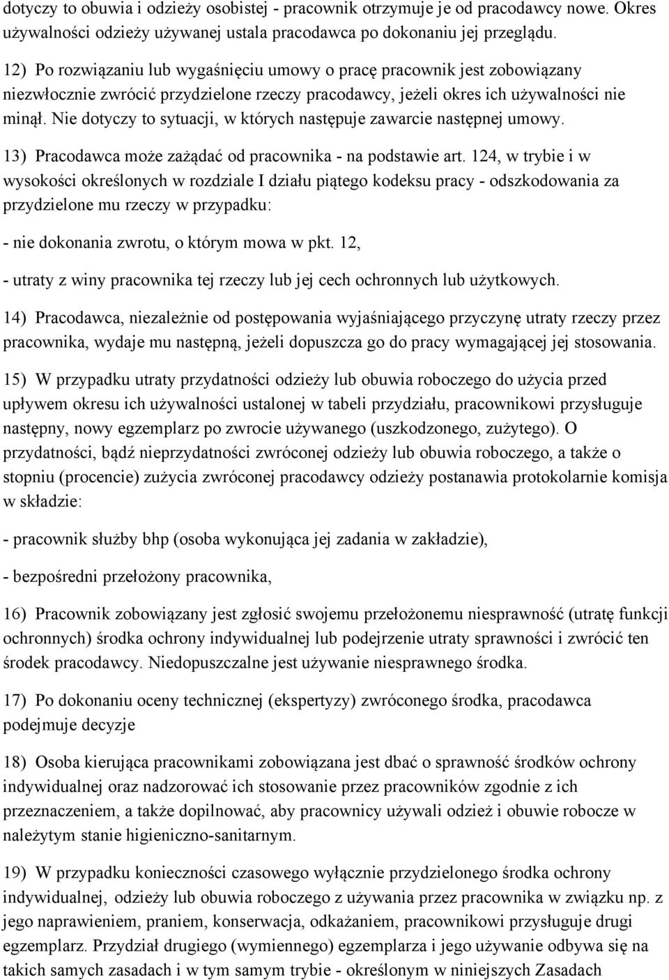 Nie dotyczy to sytuacji, w których następuje zawarcie następnej umowy. 13) Pracodawca może zażądać od pracownika - na podstawie art.