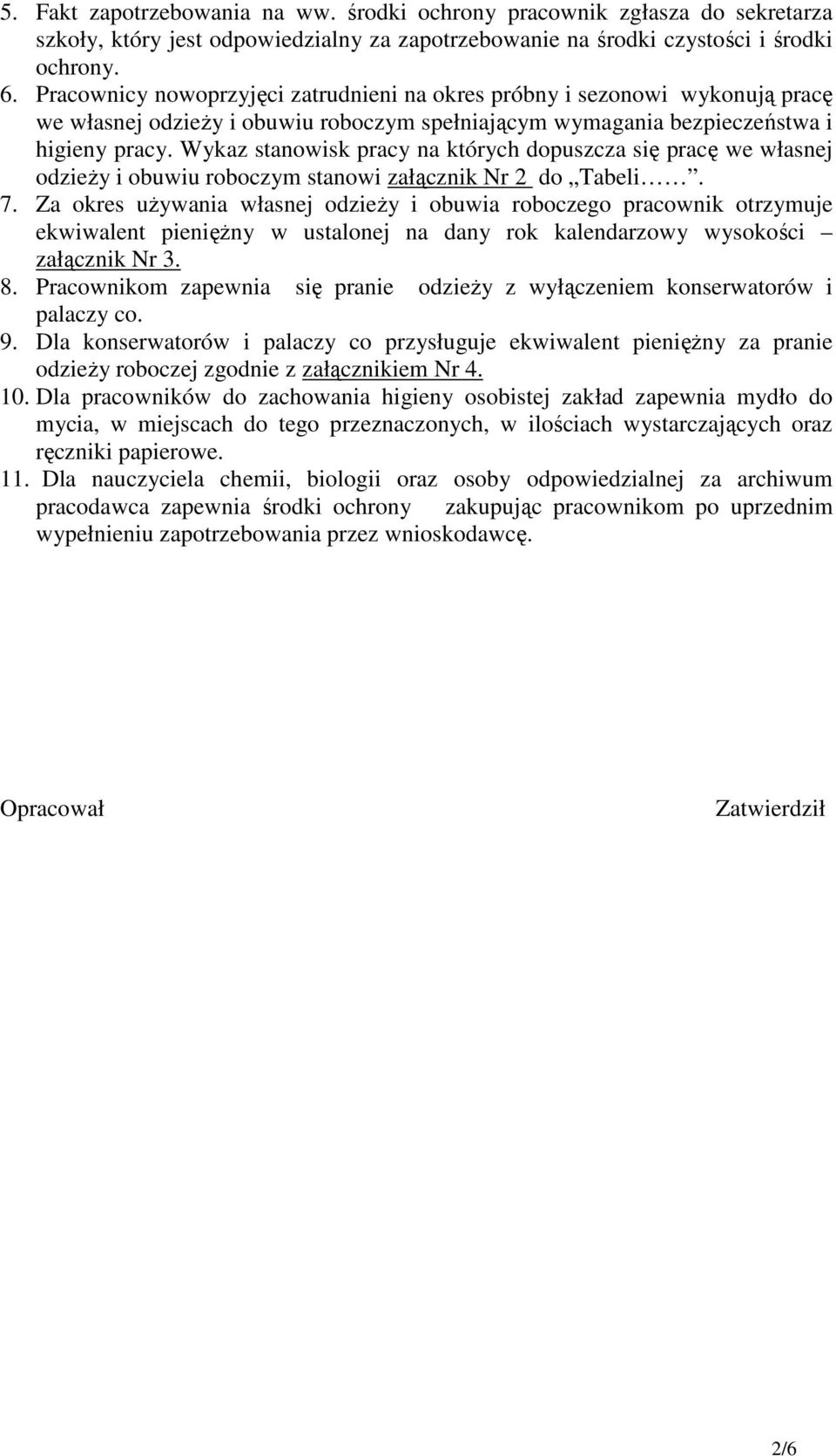 Wykaz stanowisk pracy na których dopuszcza się pracę we własnej odzieży i obuwiu roboczym stanowi załącznik Nr 2 do Tabeli. 7.