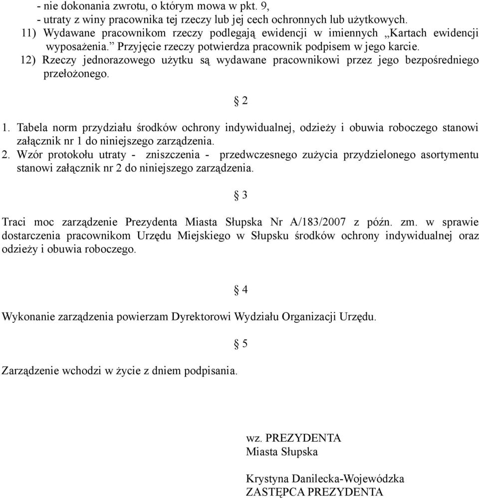 12) Rzeczy jednorazowego użytku są wydawane pracownikowi przez jego bezpośredniego przełożonego. 2 1.