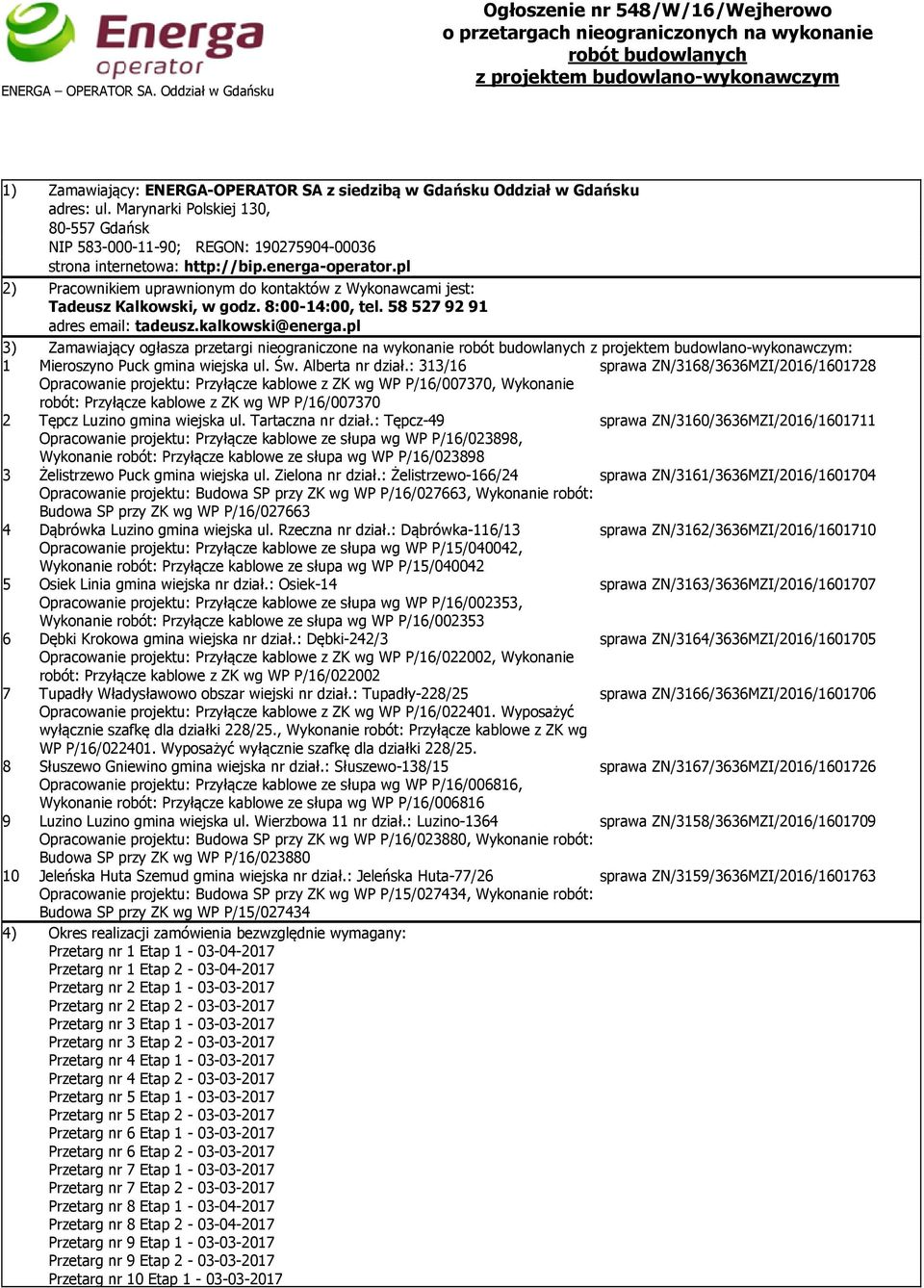 Gdańsku Oddział w Gdańsku adres: ul. Marynarki Polskiej 130, 80-557 Gdańsk NIP 583-000-11-90; REGON: 190275904-00036 strona internetowa: http://bip.energa-operator.