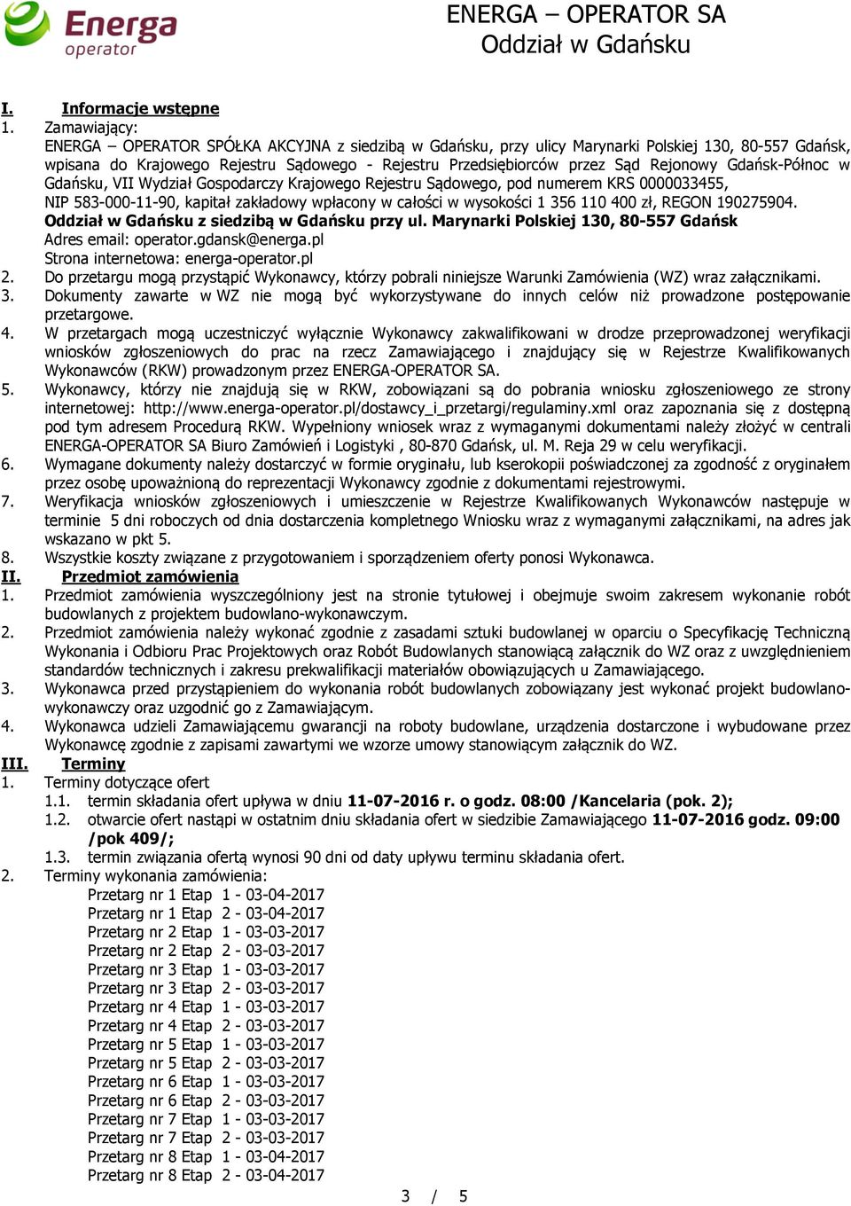 Rejonowy Gdańsk-Północ w Gdańsku, VII Wydział Gospodarczy Krajowego Rejestru Sądowego, pod numerem KRS 0000033455, NIP 583-000-11-90, kapitał zakładowy wpłacony w całości w wysokości 1 356 110 400