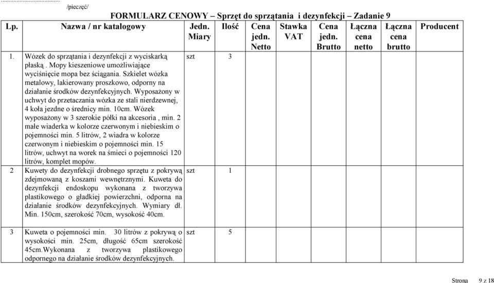 Wózek wyposażony w 3 szerokie półki na akcesoria, min. 2 małe wiaderka w kolorze czerwonym i niebieskim o pojemności min. 5 litrów, 2 wiadra w kolorze czerwonym i niebieskim o pojemności min.