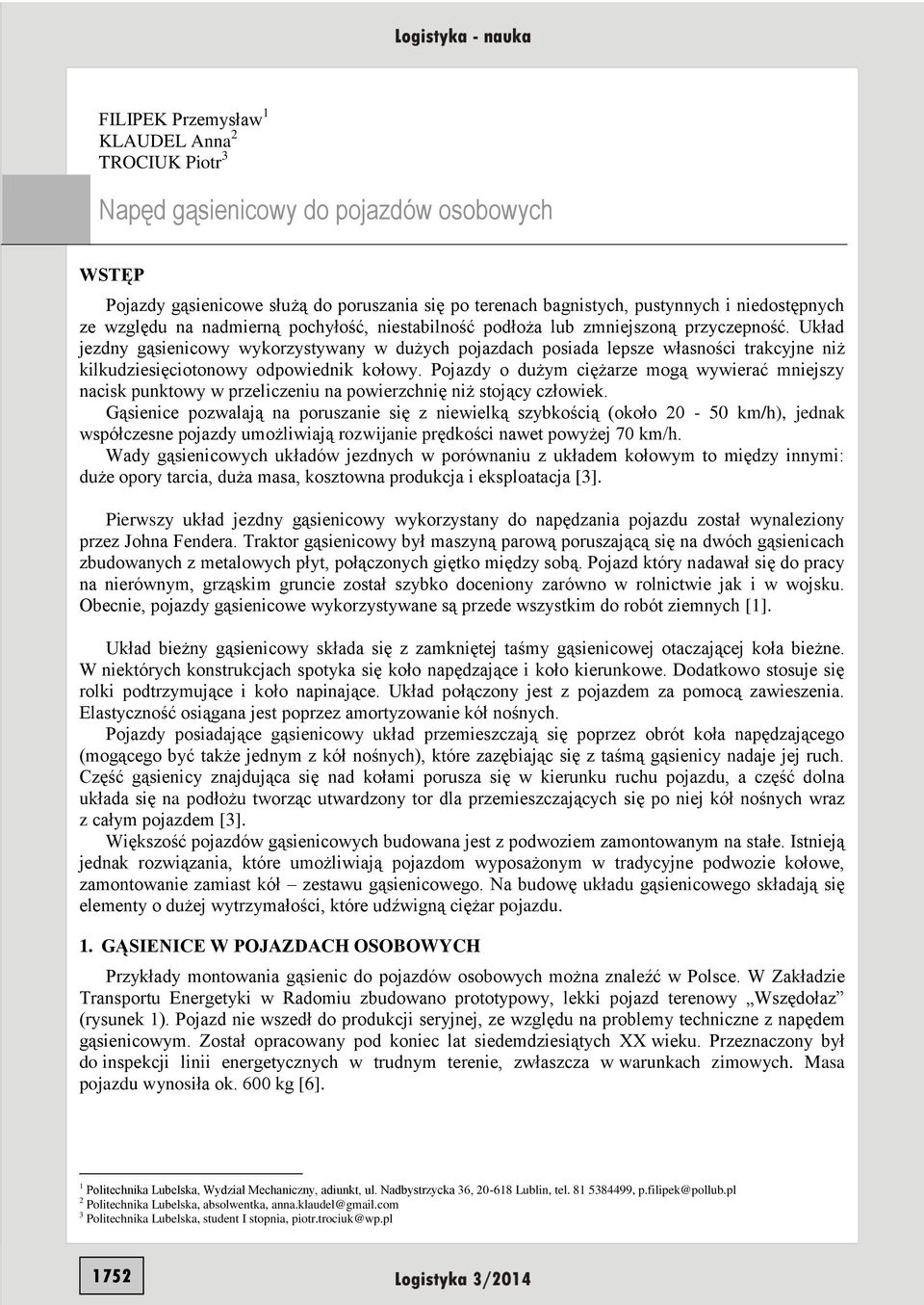Układ jezdny gąsienicowy wykorzystywany w dużych pojazdach posiada lepsze własności trakcyjne niż kilkudziesięciotonowy odpowiednik kołowy.