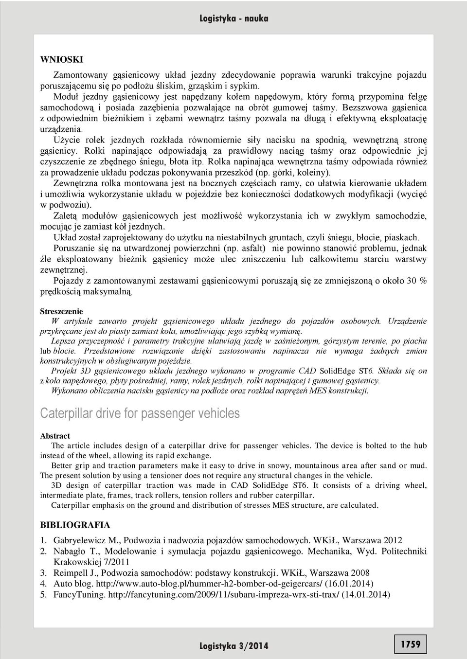 Bezszwowa gąsienica z odpowiednim bieżnikiem i zębami wewnątrz taśmy pozwala na długą i efektywną eksploatację urządzenia.