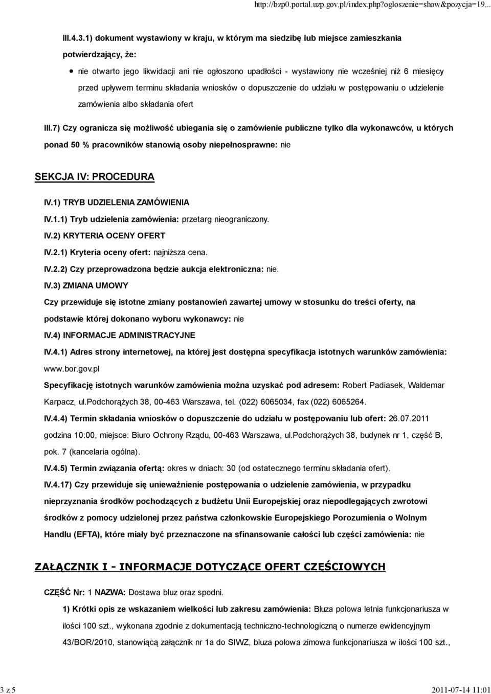 7) Czy ogranicza się możliwość ubiegania się o zamówienie publiczne tylko dla wykonawców, u których ponad 50 % pracowników stanowią osoby niepełnosprawne: nie SEKCJA IV: PROCEDURA IV.