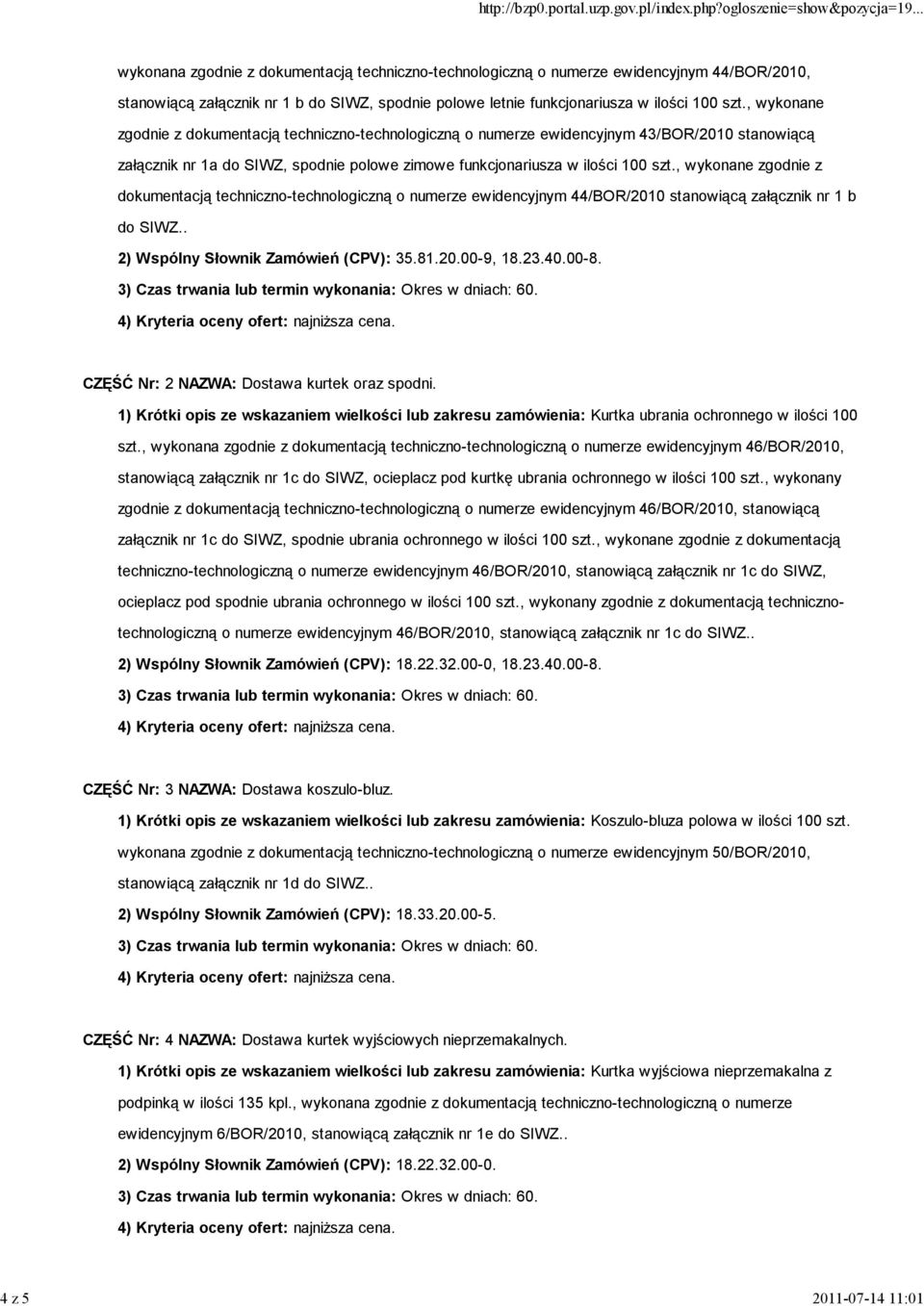 , wykonane zgodnie z dokumentacją techniczno-technologiczną o numerze ewidencyjnym 43/BOR/2010 stanowiącą załącznik nr 1a do SIWZ, spodnie polowe zimowe funkcjonariusza w , wykonane zgodnie z