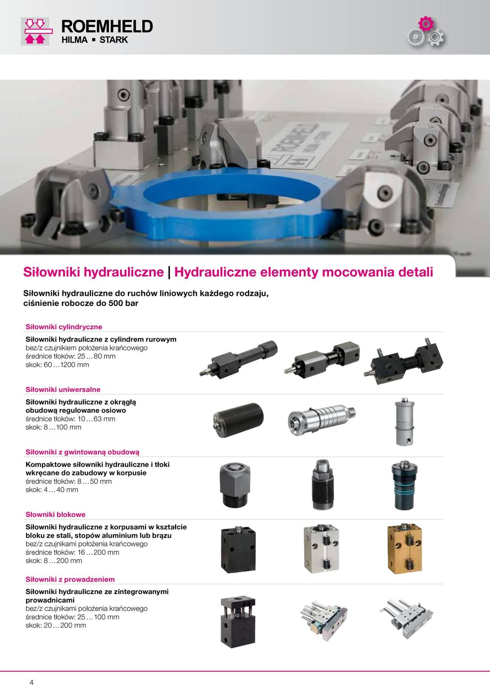 63 mm skok: 8 100 mm Siłowniki z gwintowaną obudową Kompaktowe siłowniki hydrauliczne i tłoki wkręcane do zabudowy w korpusie średnice tłoków: 8 50 mm skok: 4 40 mm Słowniki blokowe Siłowniki