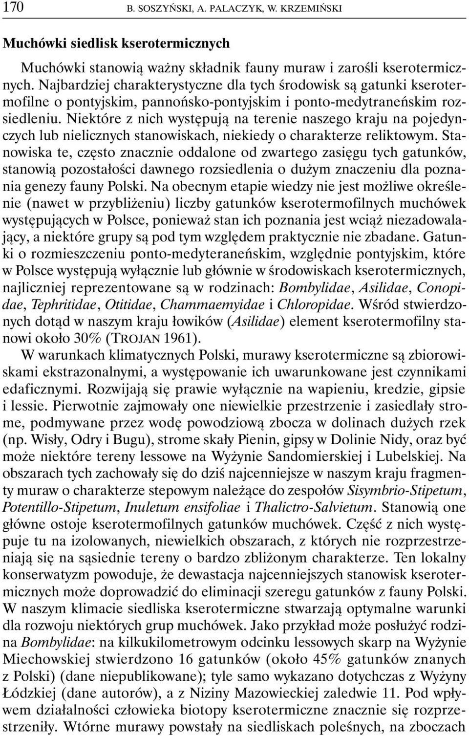 Niektóre z nich występują na terenie naszego kraju na pojedynczych lub nielicznych stanowiskach, niekiedy o charakterze reliktowym.