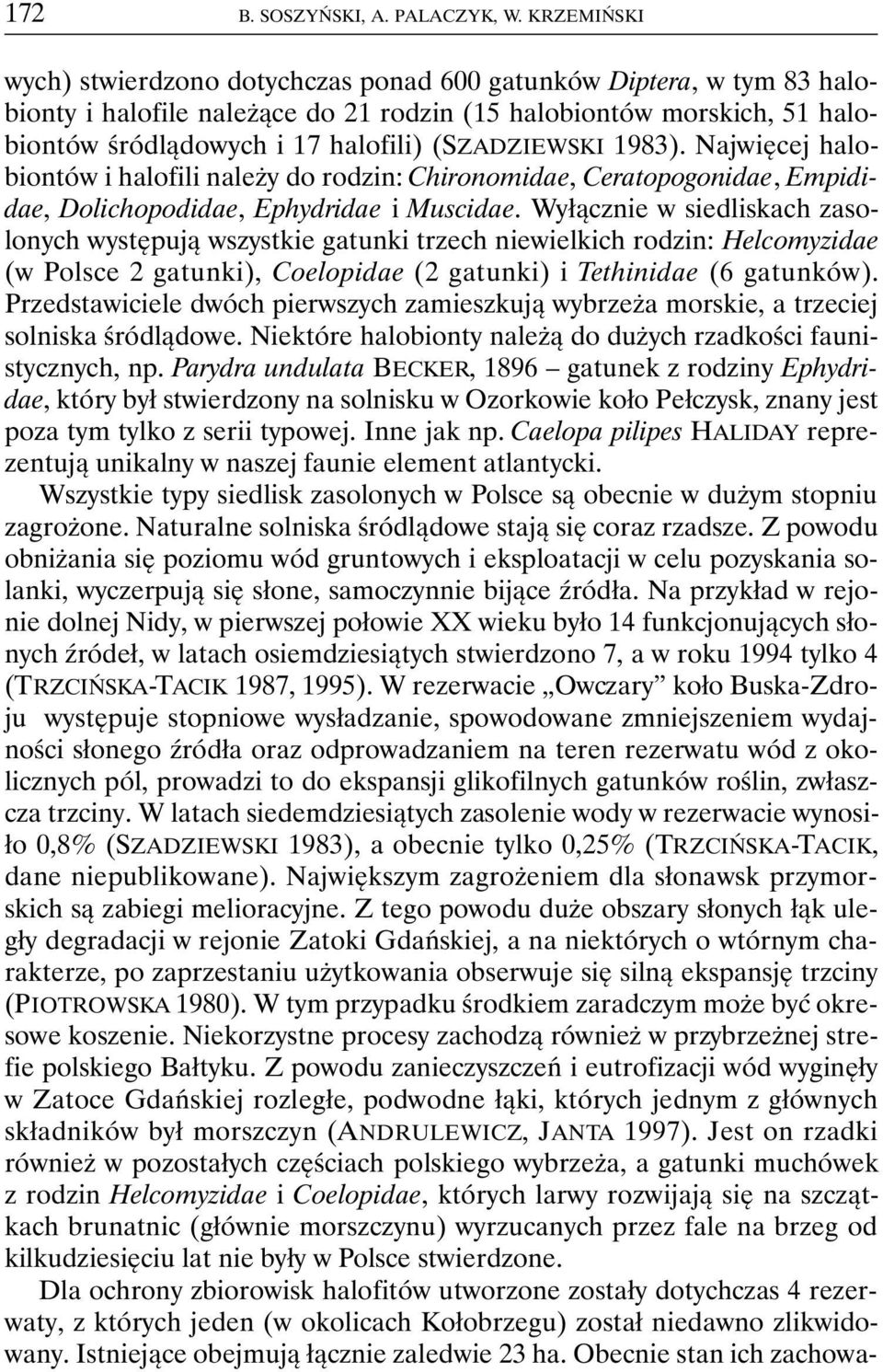 (SZADZIEWSKI 1983). Najwięcej halobiontów i halofili należy do rodzin: Chironomidae, Ceratopogonidae, Empididae, Dolichopodidae, Ephydridae i Muscidae.