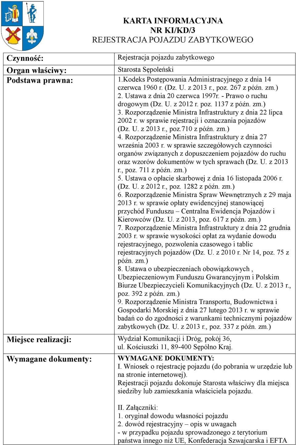 zm.) 3. Rozporządzenie Ministra Infrastruktury z dnia 22 lipca 2002 r. w sprawie rejestracji i oznaczania pojazdów (Dz. U. z 2013 r., poz.710 z późn. zm.) 4.