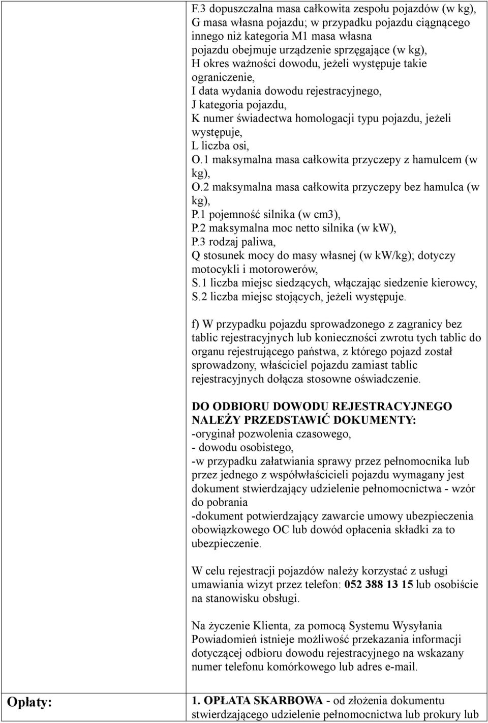 1 maksymalna masa całkowita przyczepy z hamulcem (w kg), O.2 maksymalna masa całkowita przyczepy bez hamulca (w kg), P.1 pojemność silnika (w cm3), P.2 maksymalna moc netto silnika (w kw), P.