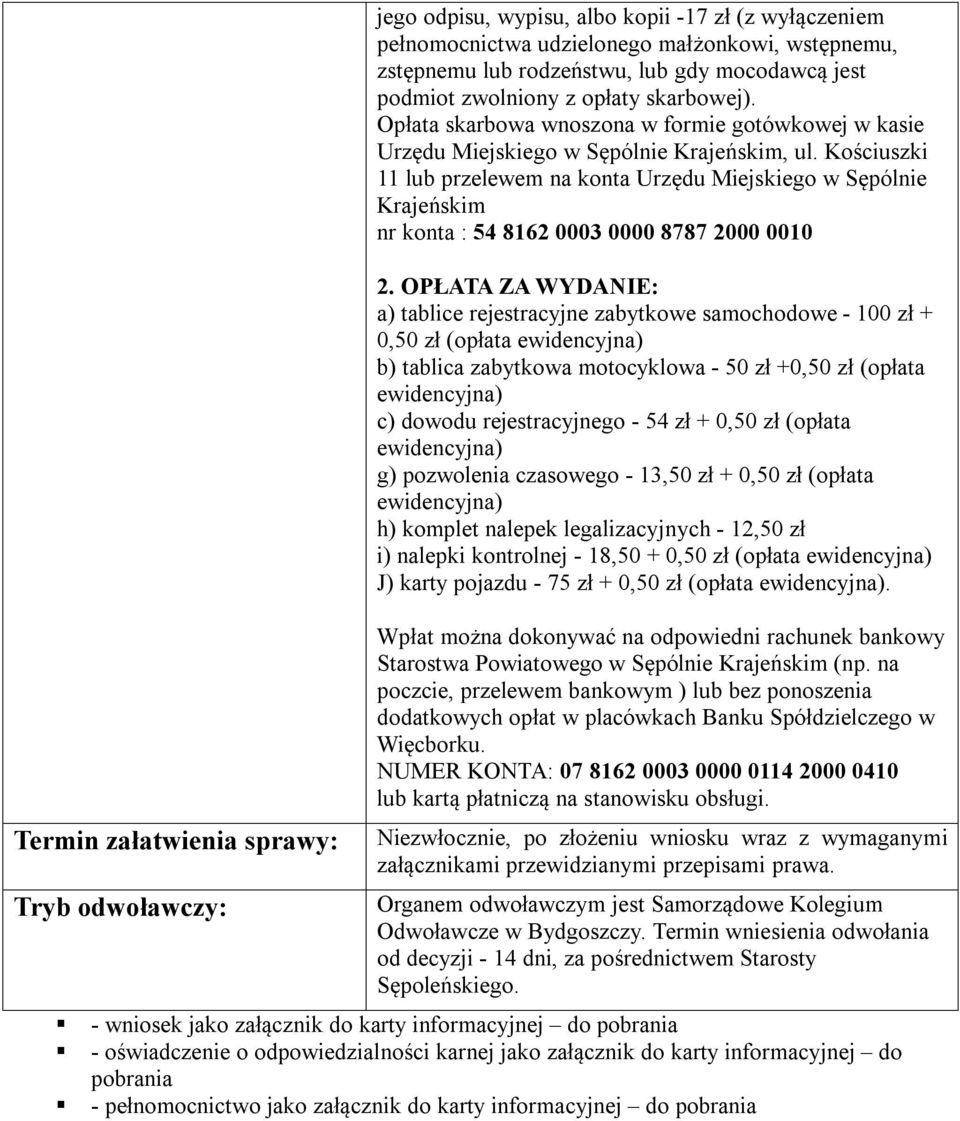 Kościuszki 11 lub przelewem na konta Urzędu Miejskiego w Sępólnie Krajeńskim nr konta : 54 8162 0003 0000 8787 2000 0010 2.