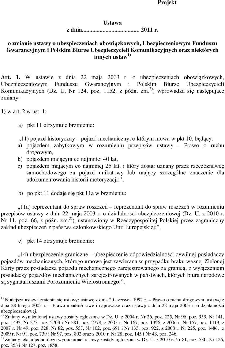 Art. 1. W ustawie z dnia 22 maja 2003 r. o ubezpieczeniach obowiązkowych, Ubezpieczeniowym Funduszu Gwarancyjnym i Polskim Biurze Ubezpieczycieli Komunikacyjnych (Dz. U. Nr 124, poz. 1152, z późn. zm.