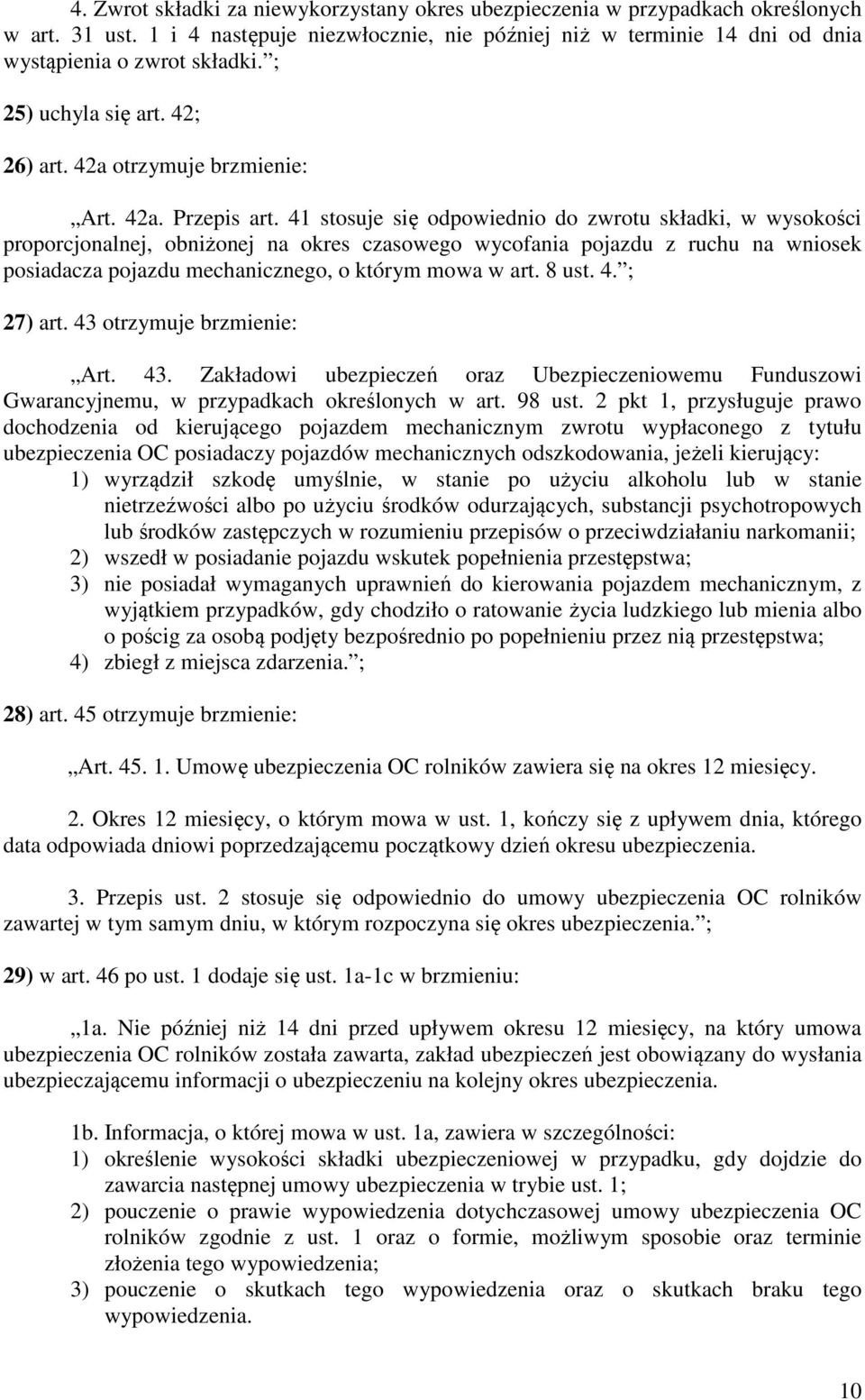 41 stosuje się odpowiednio do zwrotu składki, w wysokości proporcjonalnej, obniżonej na okres czasowego wycofania pojazdu z ruchu na wniosek posiadacza pojazdu mechanicznego, o którym mowa w art.