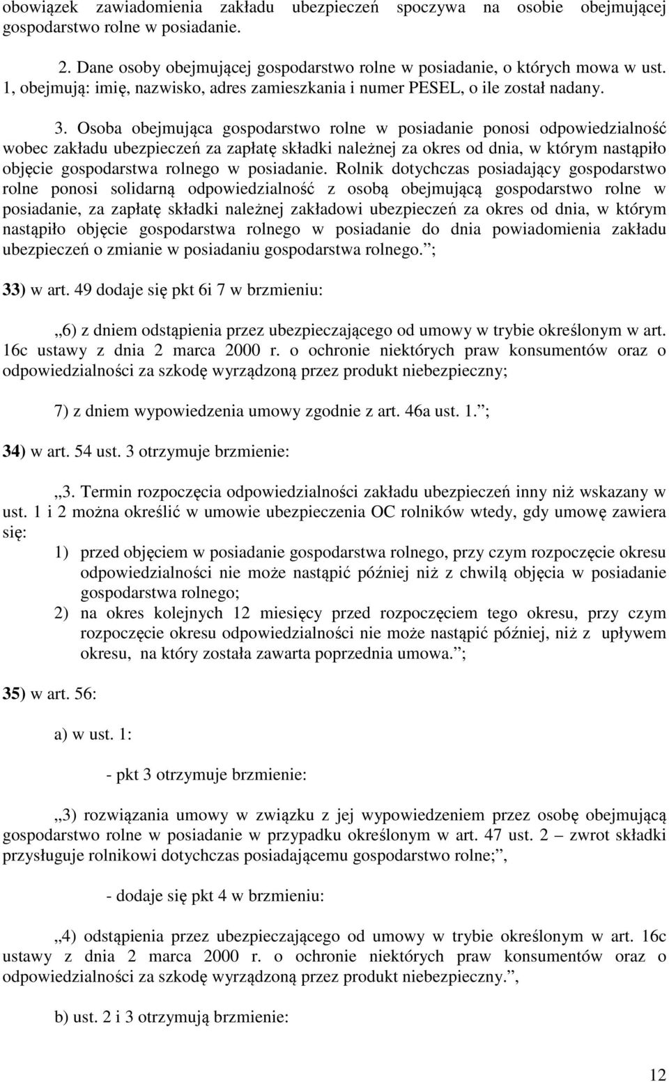 Osoba obejmująca gospodarstwo rolne w posiadanie ponosi odpowiedzialność wobec zakładu ubezpieczeń za zapłatę składki należnej za okres od dnia, w którym nastąpiło objęcie gospodarstwa rolnego w