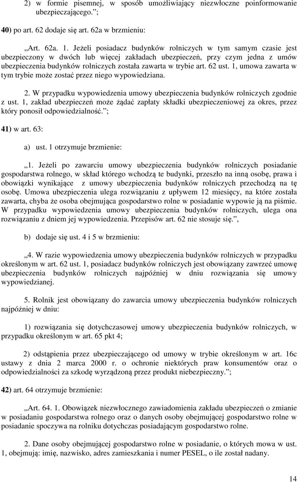 art. 62 ust. 1, umowa zawarta w tym trybie może zostać przez niego wypowiedziana. 2. W przypadku wypowiedzenia umowy ubezpieczenia budynków rolniczych zgodnie z ust.