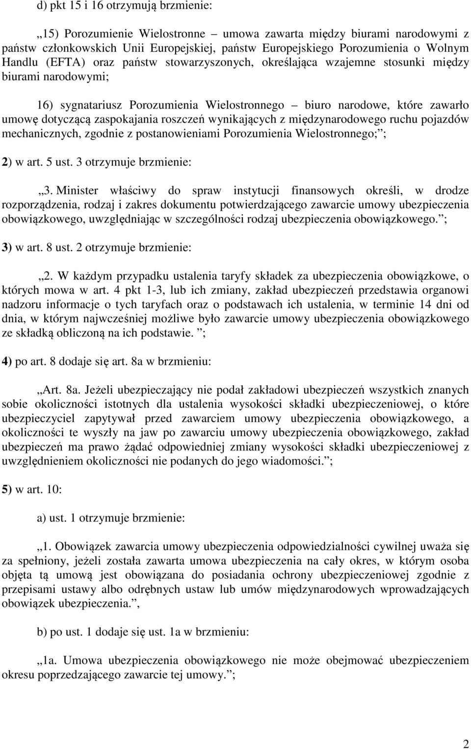 roszczeń wynikających z międzynarodowego ruchu pojazdów mechanicznych, zgodnie z postanowieniami Porozumienia Wielostronnego; ; 2) w art. 5 ust. 3 otrzymuje brzmienie: 3.