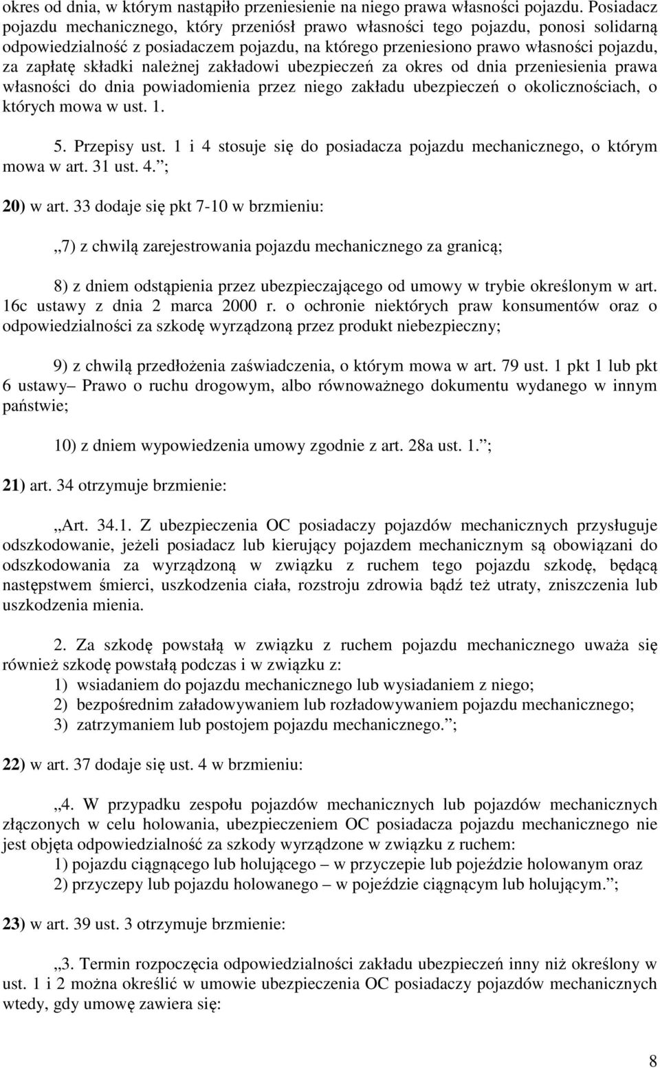 składki należnej zakładowi ubezpieczeń za okres od dnia przeniesienia prawa własności do dnia powiadomienia przez niego zakładu ubezpieczeń o okolicznościach, o których mowa w ust. 1. 5. Przepisy ust.
