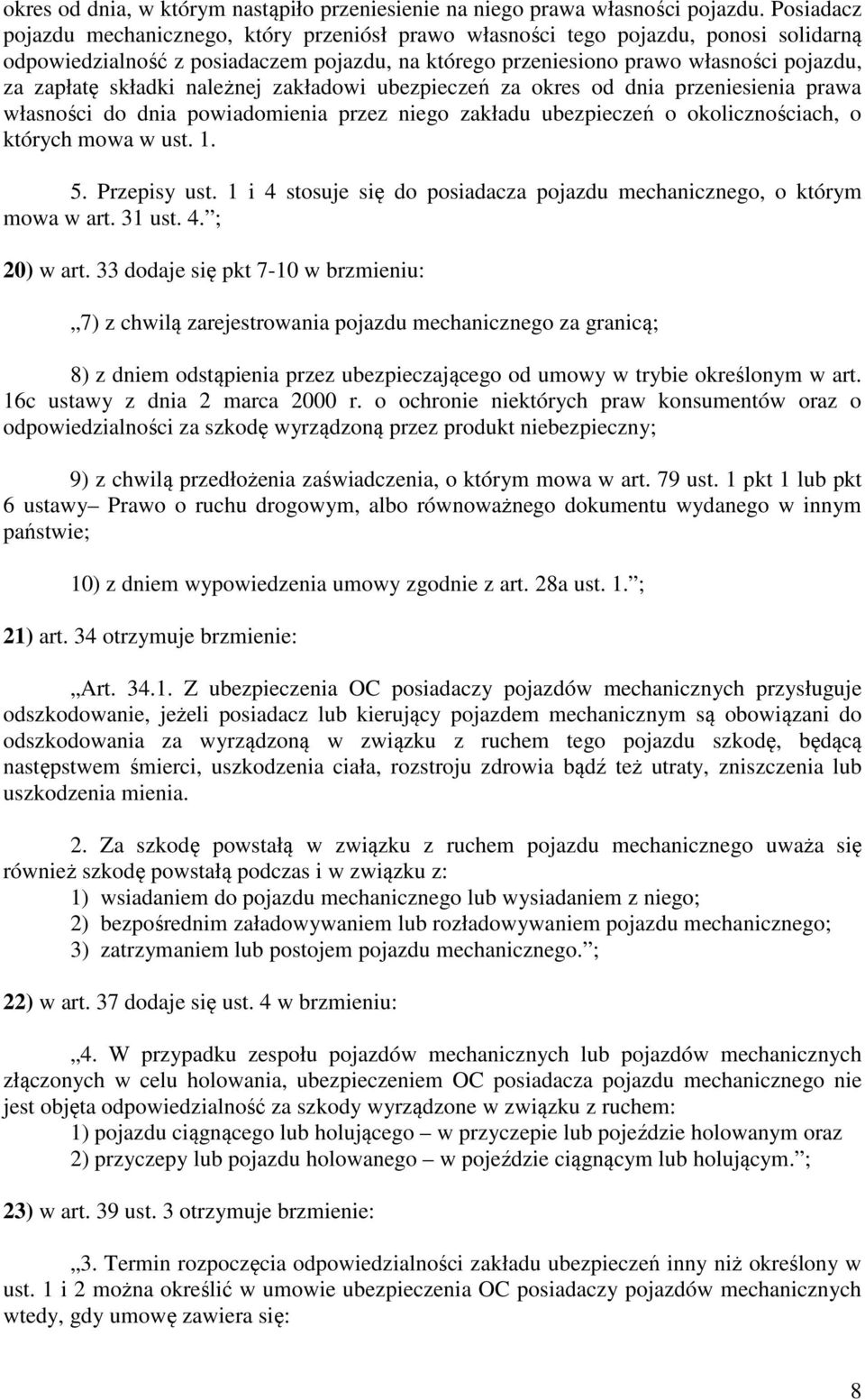 składki należnej zakładowi ubezpieczeń za okres od dnia przeniesienia prawa własności do dnia powiadomienia przez niego zakładu ubezpieczeń o okolicznościach, o których mowa w ust. 1. 5. Przepisy ust.