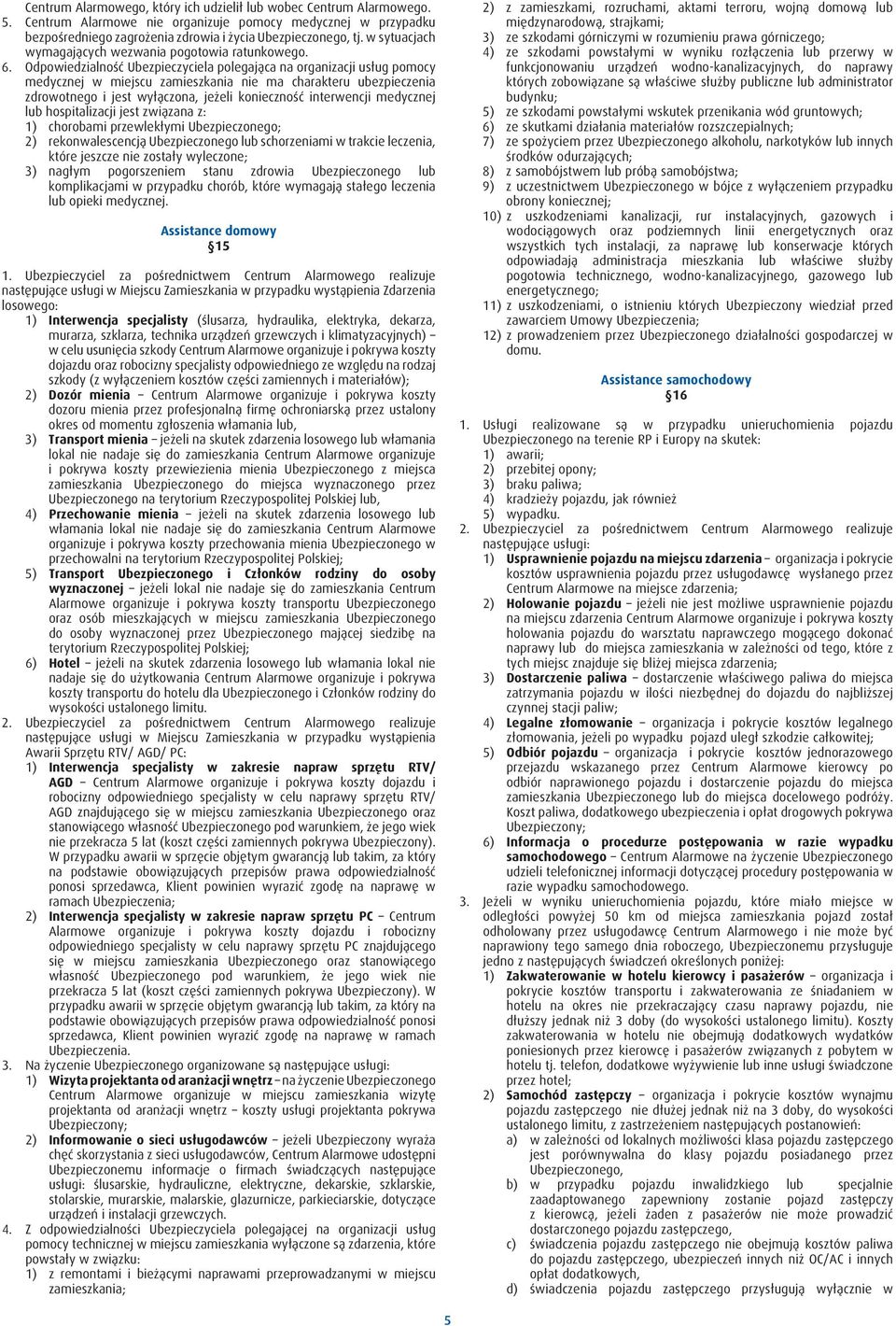 Odpowiedzialność Ubezpieczyciela polegająca na organizacji usług pomocy medycznej w miejscu zamieszkania nie ma charakteru ubezpieczenia zdrowotnego i jest wyłączona, jeżeli konieczność interwencji