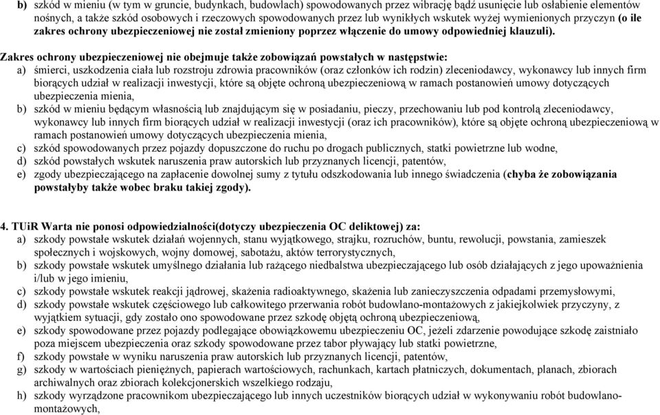 Zakres ochrony ubezpieczeniowej nie obejmuje także zobowiązań powstałych w następstwie: a) śmierci, uszkodzenia ciała lub rozstroju zdrowia pracowników (oraz członków ich rodzin) zleceniodawcy,