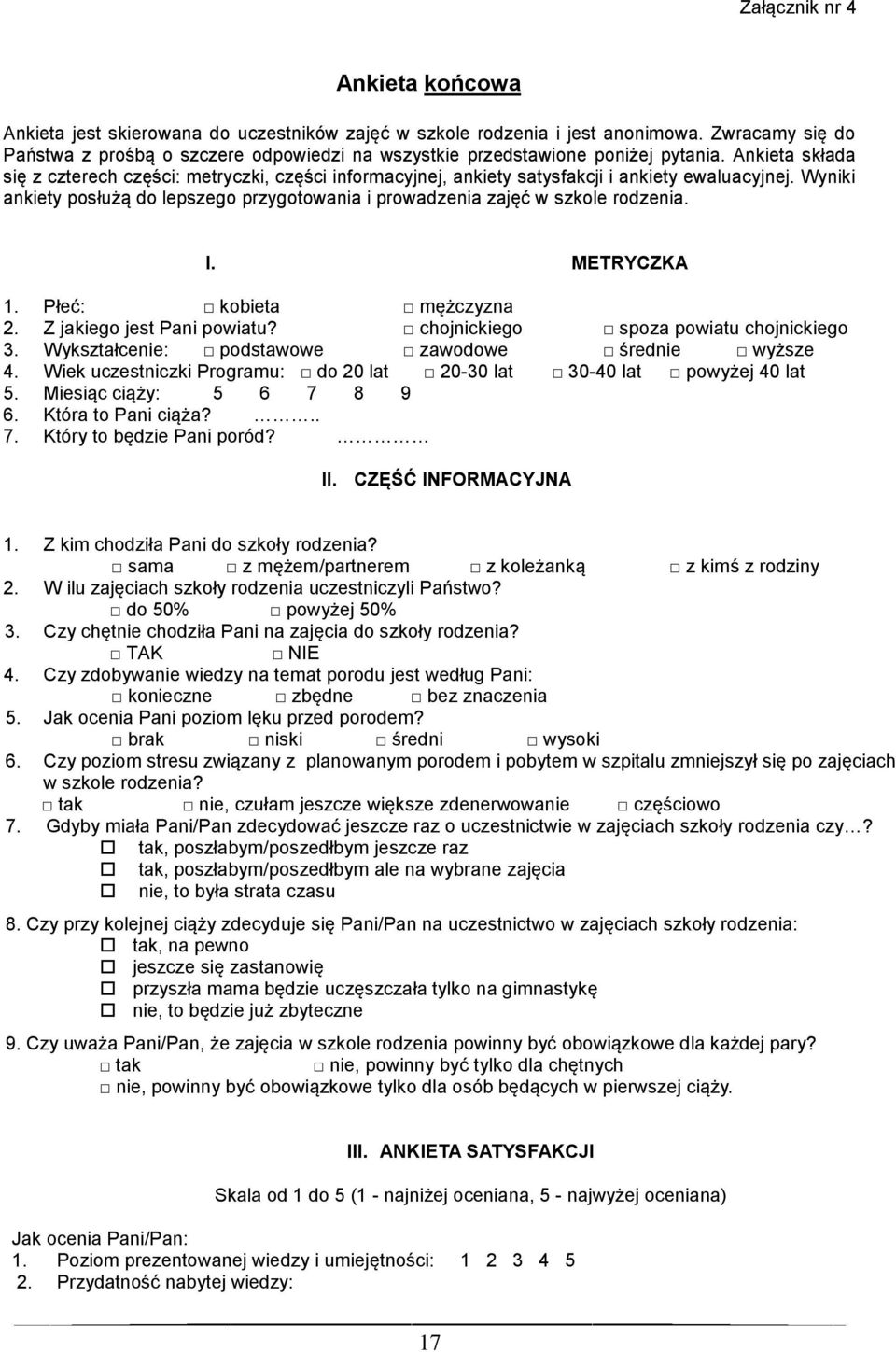 Ankieta składa się z czterech części: metryczki, części informacyjnej, ankiety satysfakcji i ankiety ewaluacyjnej.