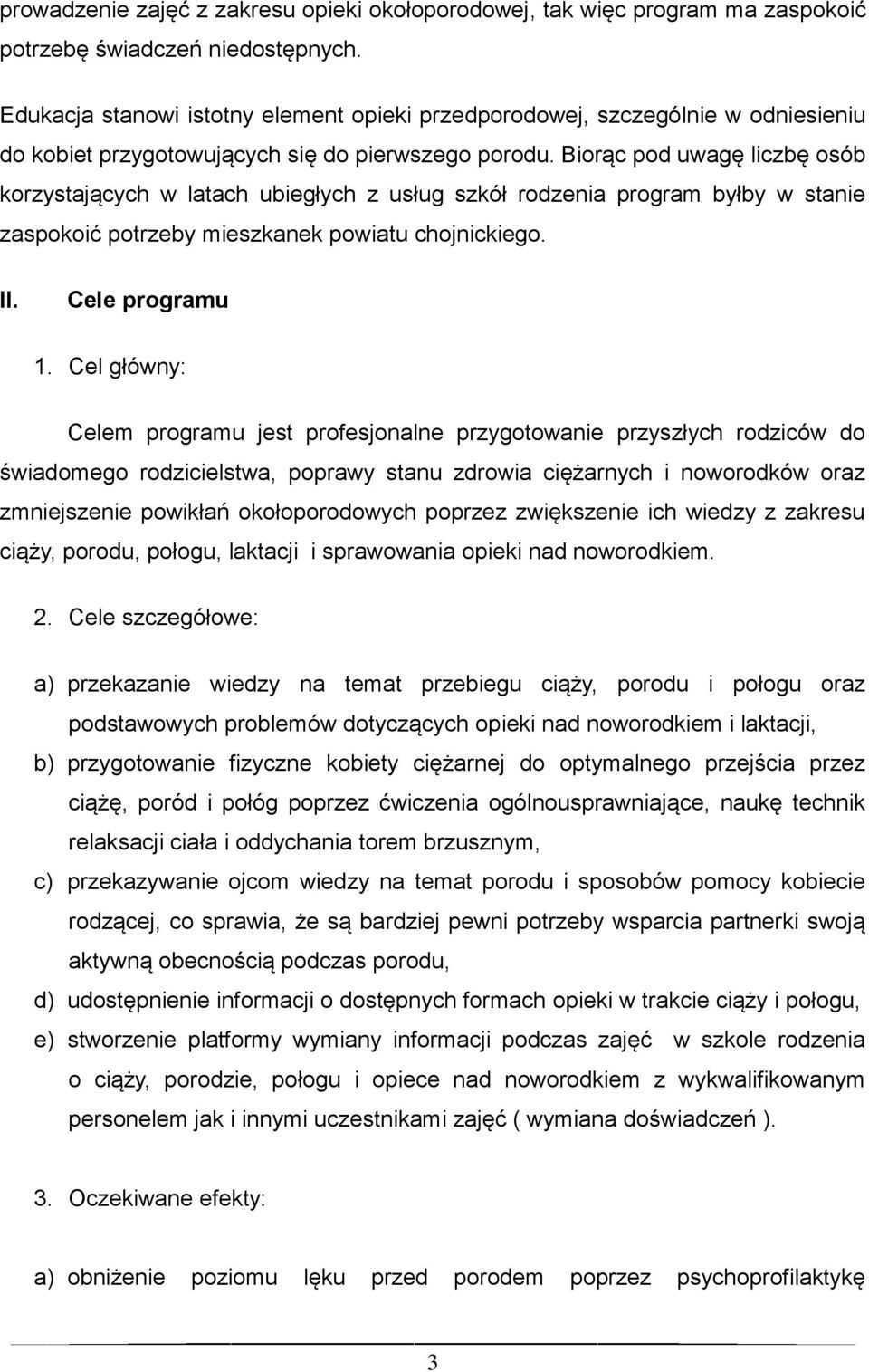 Biorąc pod uwagę liczbę osób korzystających w latach ubiegłych z usług szkół rodzenia program byłby w stanie zaspokoić potrzeby mieszkanek powiatu chojnickiego. II. Cele programu 1.