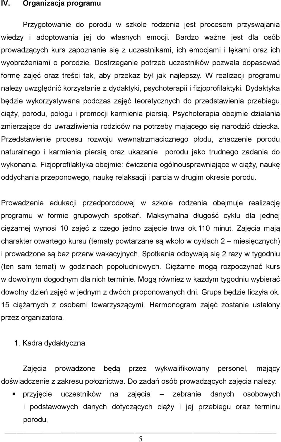 Dostrzeganie potrzeb uczestników pozwala dopasować formę zajęć oraz treści tak, aby przekaz był jak najlepszy.