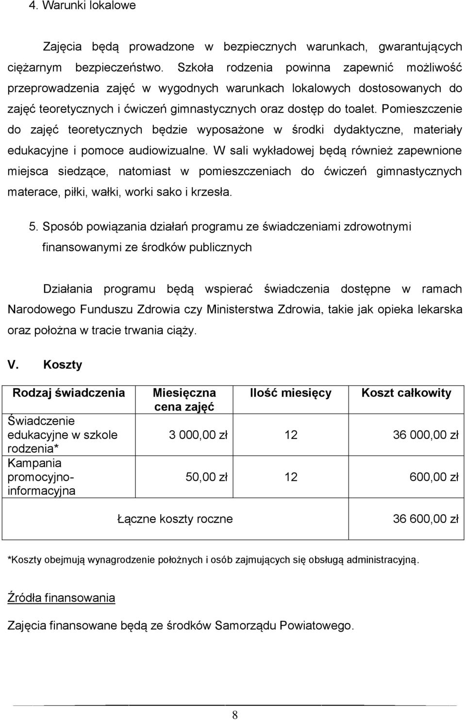 Pomieszczenie do zajęć teoretycznych będzie wyposażone w środki dydaktyczne, materiały edukacyjne i pomoce audiowizualne.