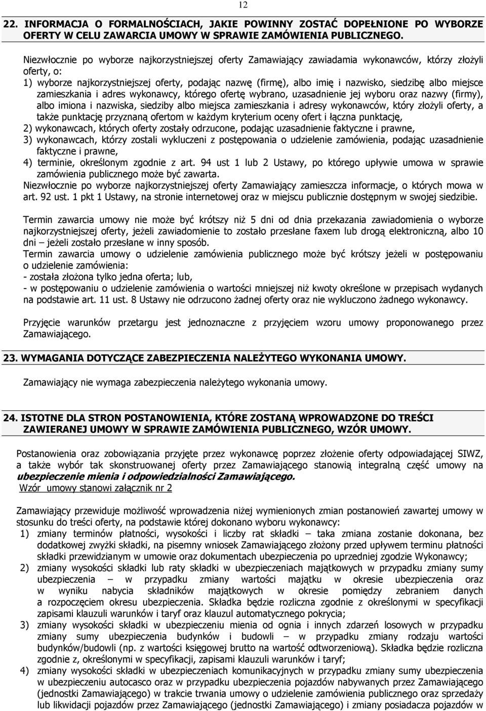 siedzibę albo miejsce zamieszkania i adres wykonawcy, którego ofertę wybrano, uzasadnienie jej wyboru oraz nazwy (firmy), albo imiona i nazwiska, siedziby albo miejsca zamieszkania i adresy