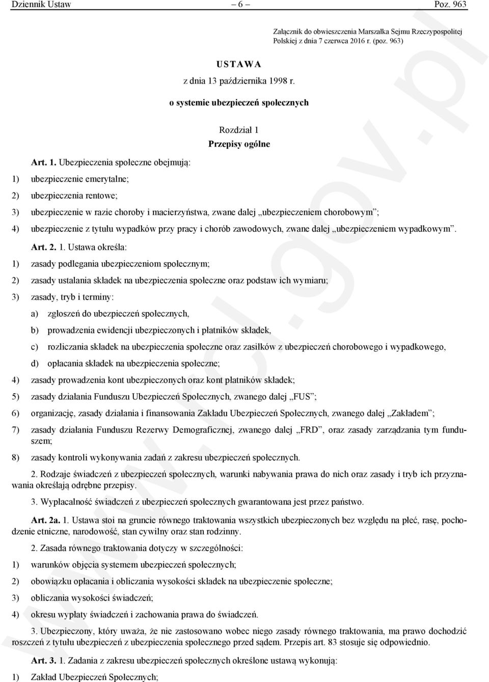Ubezpieczenia społeczne obejmują: 1) ubezpieczenie emerytalne; 2) ubezpieczenia rentowe; Rozdział 1 Przepisy ogólne 3) ubezpieczenie w razie choroby i macierzyństwa, zwane dalej ubezpieczeniem