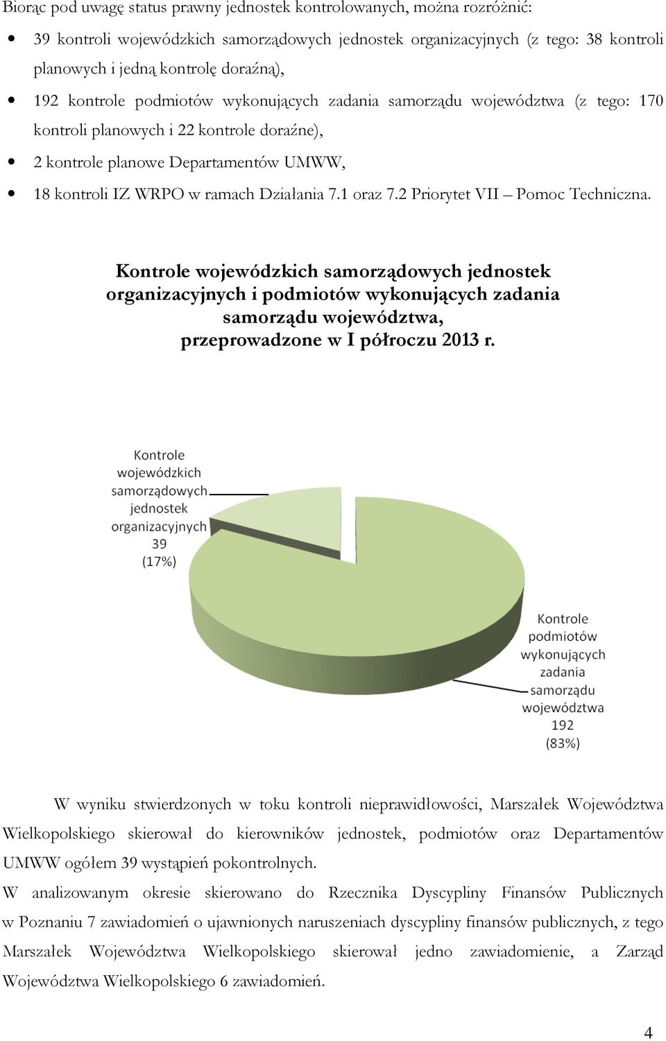 7.1 oraz 7.2 Priorytet VII Pomoc Techniczna. Kontrole wojewódzkich samorządowych jednostek organizacyjnych i podmiotów wykonujących zadania samorządu województwa, przeprowadzone w I półroczu 2013 r.