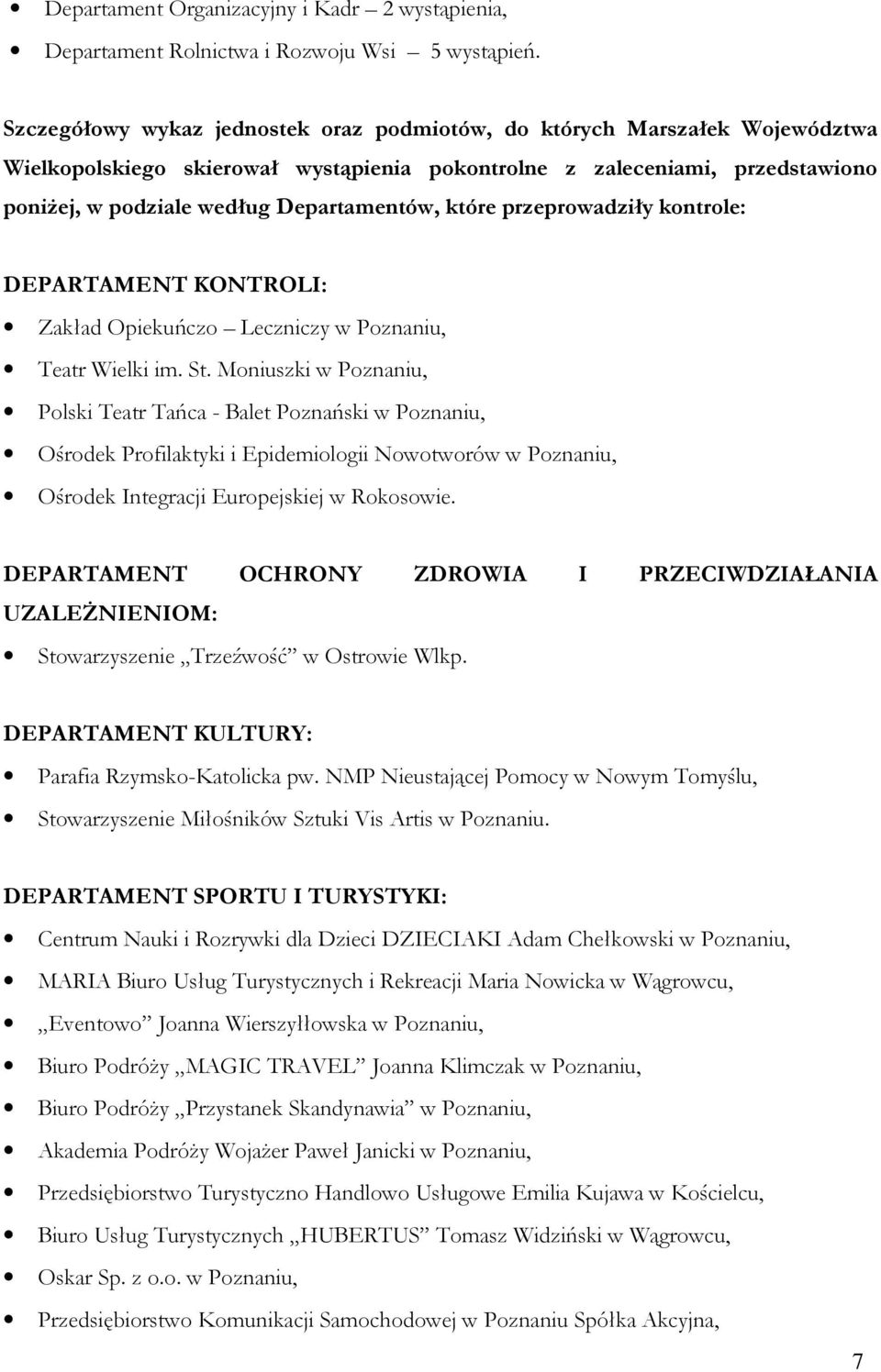 które przeprowadziły kontrole: DEPARTAMENT KONTROLI: Zakład Opiekuńczo Leczniczy w Poznaniu, Teatr Wielki im. St.