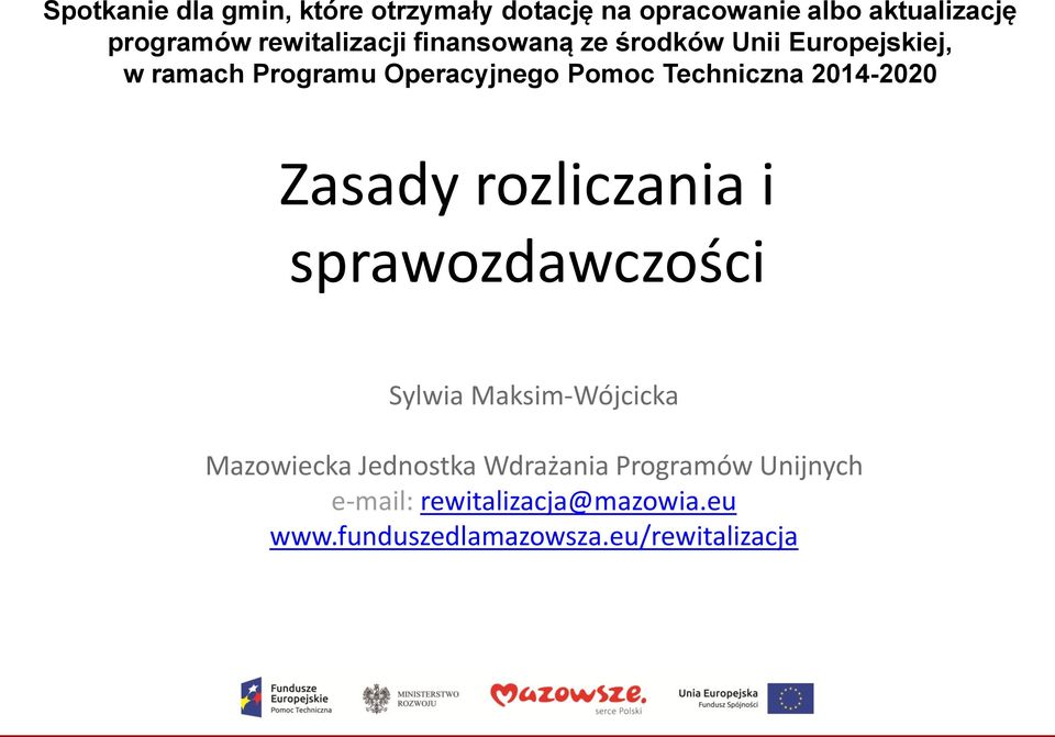 Techniczna 2014-2020 Zasady rozliczania i sprawozdawczości Sylwia Maksim-Wójcicka Mazowiecka