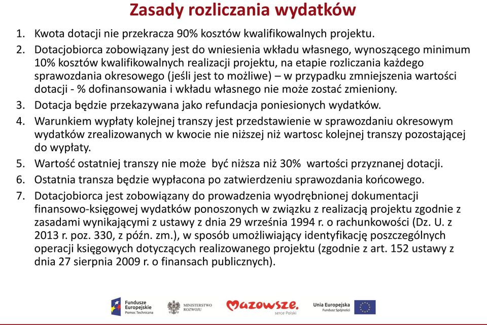 to możliwe) w przypadku zmniejszenia wartości dotacji - % dofinansowania i wkładu własnego nie może zostać zmieniony. 3. Dotacja będzie przekazywana jako refundacja poniesionych wydatków. 4.