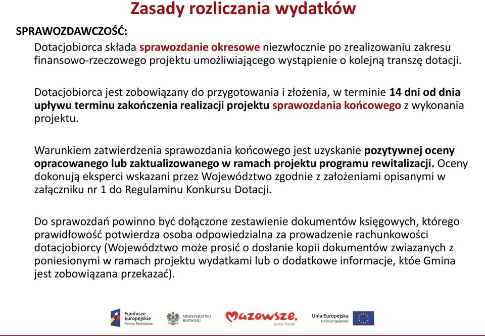 Warunkiem zatwierdzenia sprawozdania końcowego jest uzyskanie pozytywnej oceny opracowanego lub zaktualizowanego w ramach projektu programu rewitalizacji.