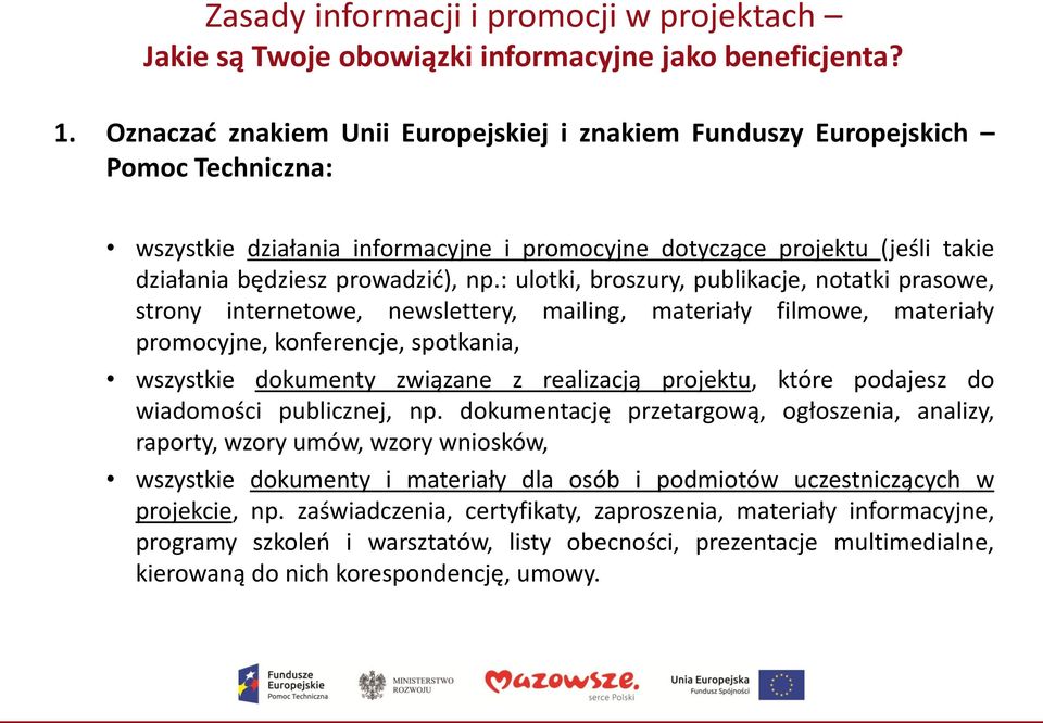 : ulotki, broszury, publikacje, notatki prasowe, strony internetowe, newslettery, mailing, materiały filmowe, materiały promocyjne, konferencje, spotkania, wszystkie dokumenty związane z realizacją