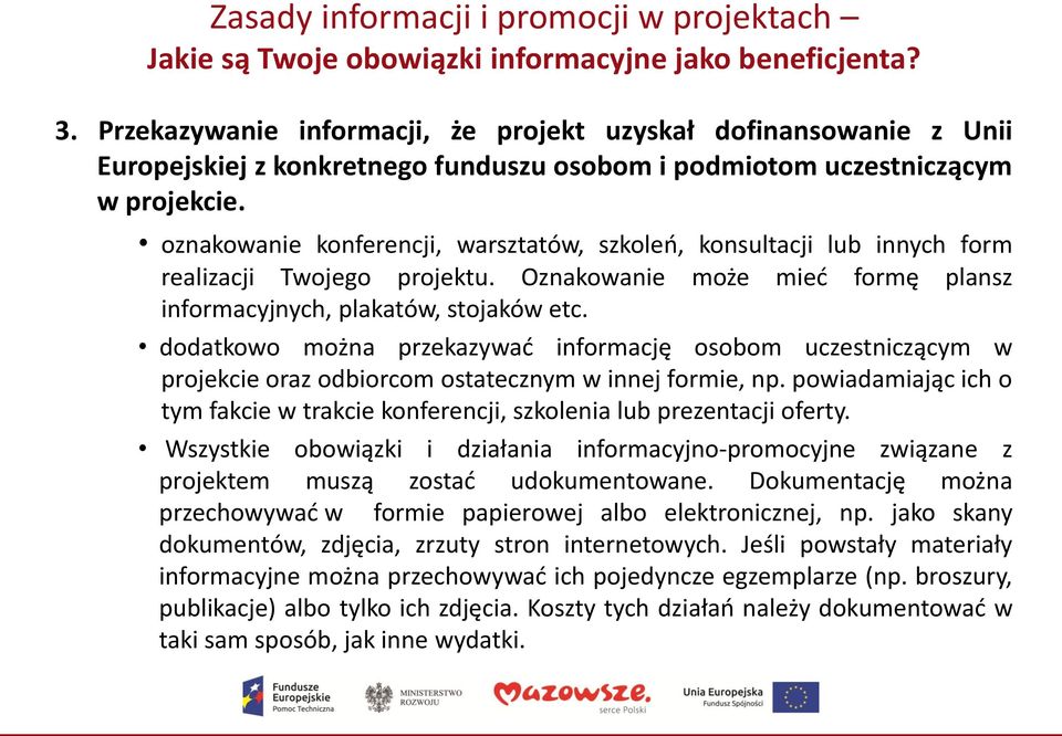 oznakowanie konferencji, warsztatów, szkoleń, konsultacji lub innych form realizacji Twojego projektu. Oznakowanie może mieć formę plansz informacyjnych, plakatów, stojaków etc.