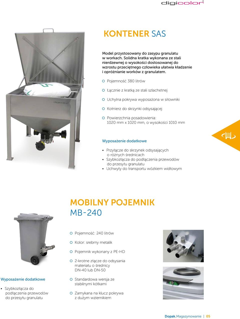 Pojemność 380 litrów Łącznie z kratką ze stali szlachetnej Uchylna pokrywa wyposażona w siłowniki Kołnierz do skrzynki odsysającej Powierzchnia posadowienia: 1020 mm x 1020 mm, o wysokości 1010 mm