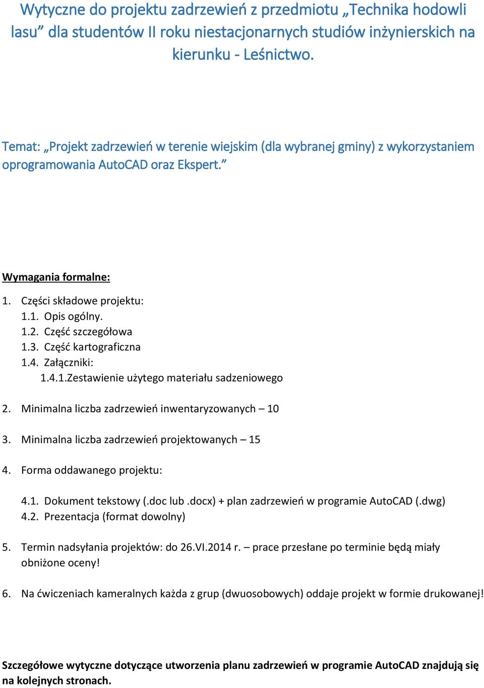 Część szczegółowa 1.3. Część kartograficzna 1.4. Załączniki: 1.4.1. Zestawienie użytego materiału sadzeniowego 2. Minimalna liczba zadrzewień inwentaryzowanych 10 3.