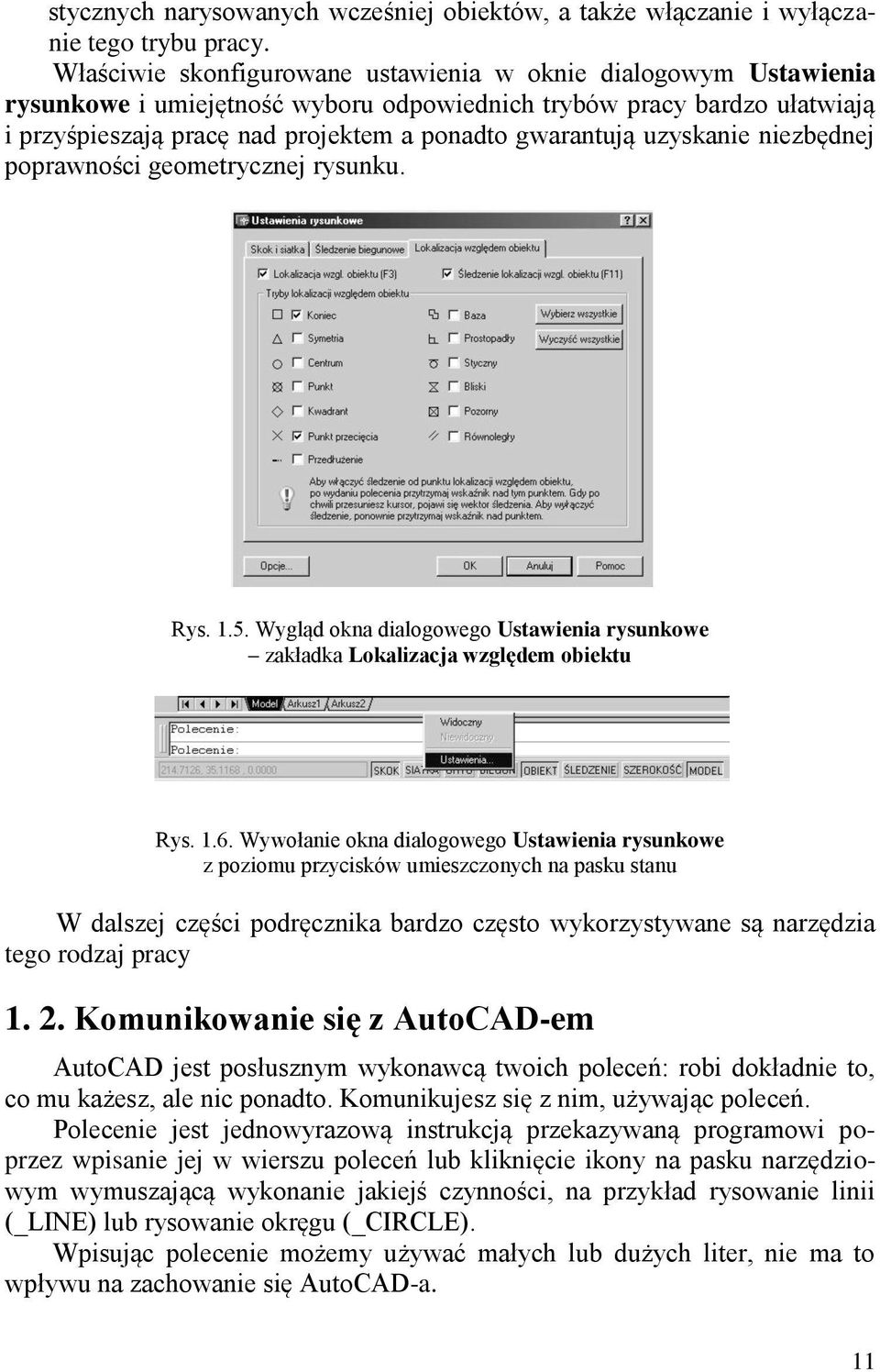 uzyskanie niezbędnej poprawności geometrycznej rysunku. Rys. 1.5. Wygląd okna dialogowego Ustawienia rysunkowe zakładka Lokalizacja względem obiektu Rys. 1.6.