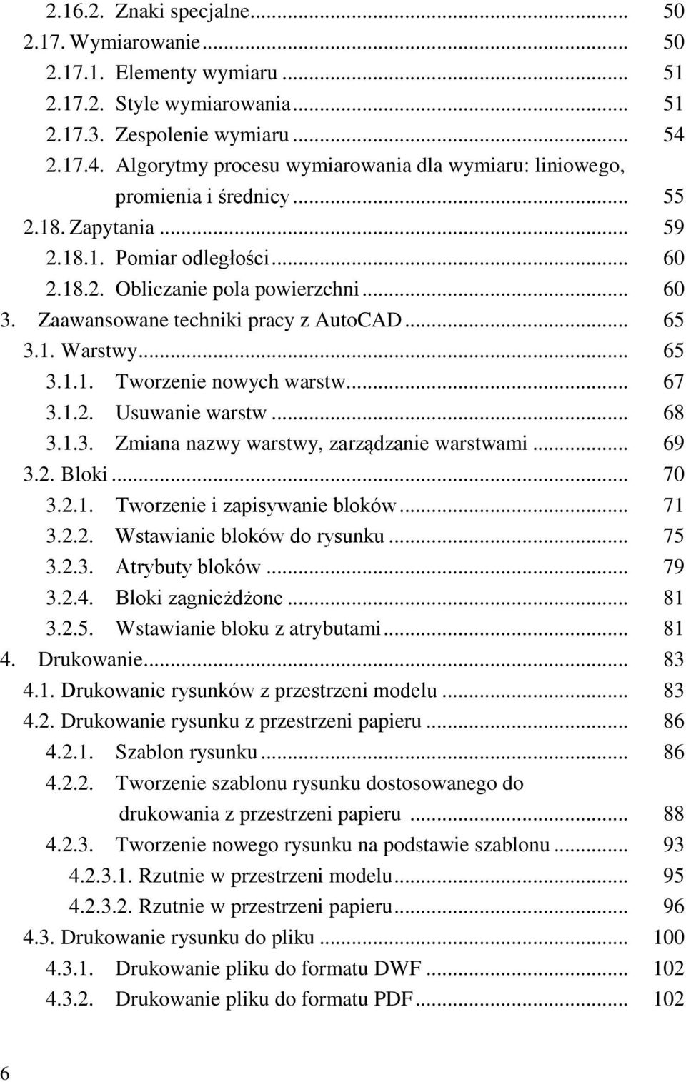 Zaawansowane techniki pracy z AutoCAD... 65 3.1. Warstwy... 65 3.1.1. Tworzenie nowych warstw... 67 3.1.2. Usuwanie warstw... 68 3.1.3. Zmiana nazwy warstwy, zarządzanie warstwami... 69 3.2. Bloki.