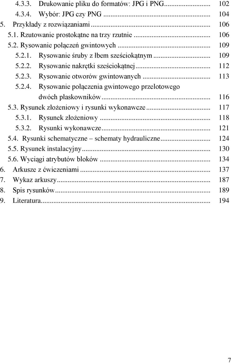 Rysowanie połączenia gwintowego przelotowego dwóch płaskowników... 116 5.3. Rysunek złożeniowy i rysunki wykonawcze... 117 5.3.1. Rysunek złożeniowy... 118 5.3.2. Rysunki wykonawcze... 121 5.4.