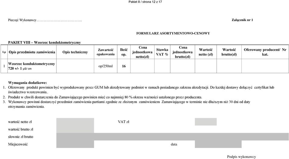 Oferowany produkt powinien być wyprodukowany przez GUM lub akredytowany podmiot w ramach posiadanego zakresu akredytacji.