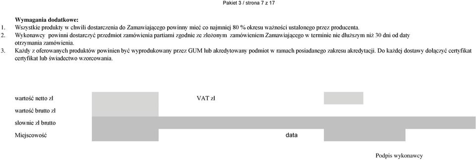 Wykonawcy powinni dostarczyć przedmiot zamówienia partiami zgodnie ze złożonym zamówieniem Zamawiającego w terminie nie dłuższym niż 30