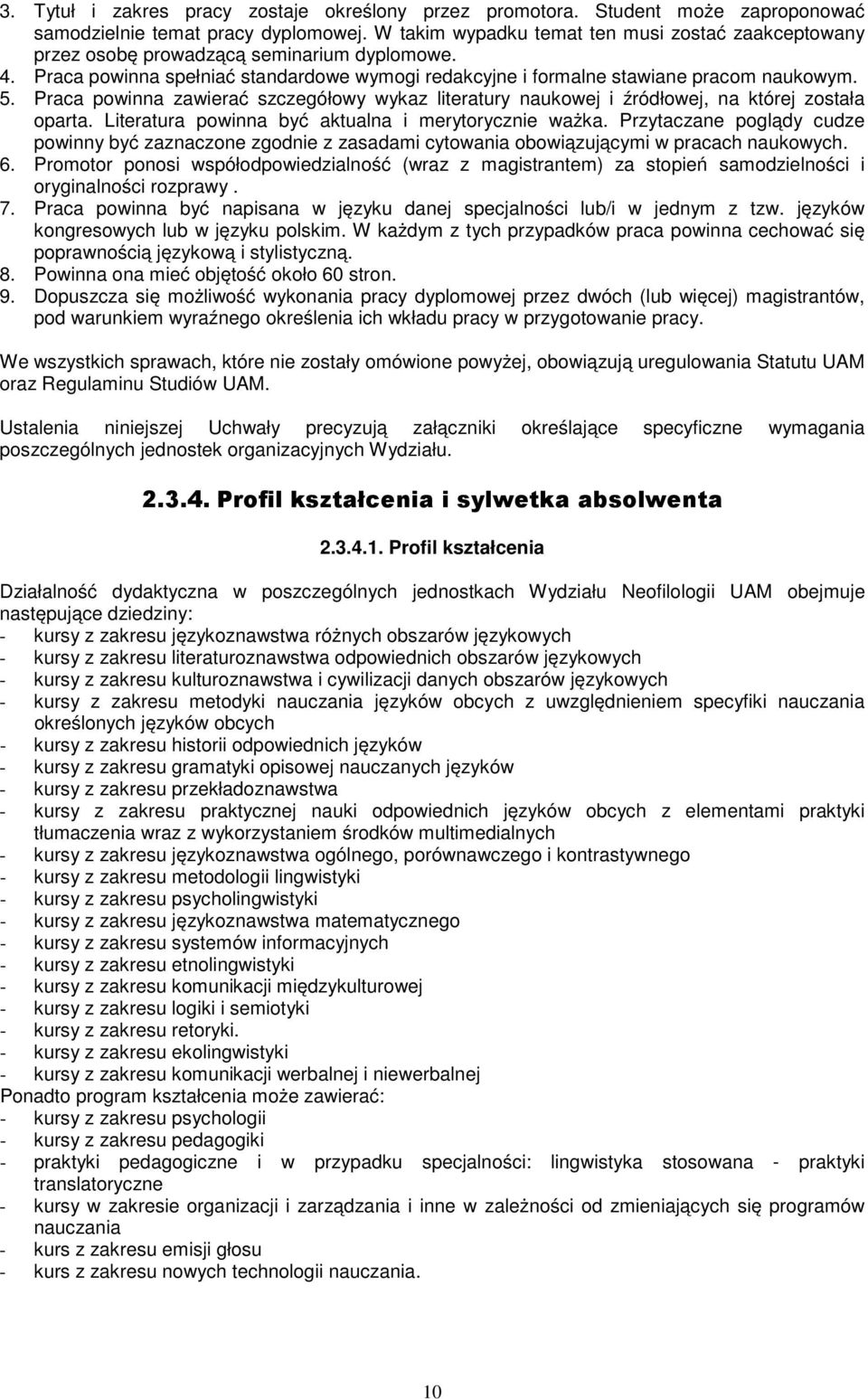 Praca powinna zawierać szczegółowy wykaz literatury naukowej i źródłowej, na której została oparta. Literatura powinna być aktualna i merytorycznie ważka.
