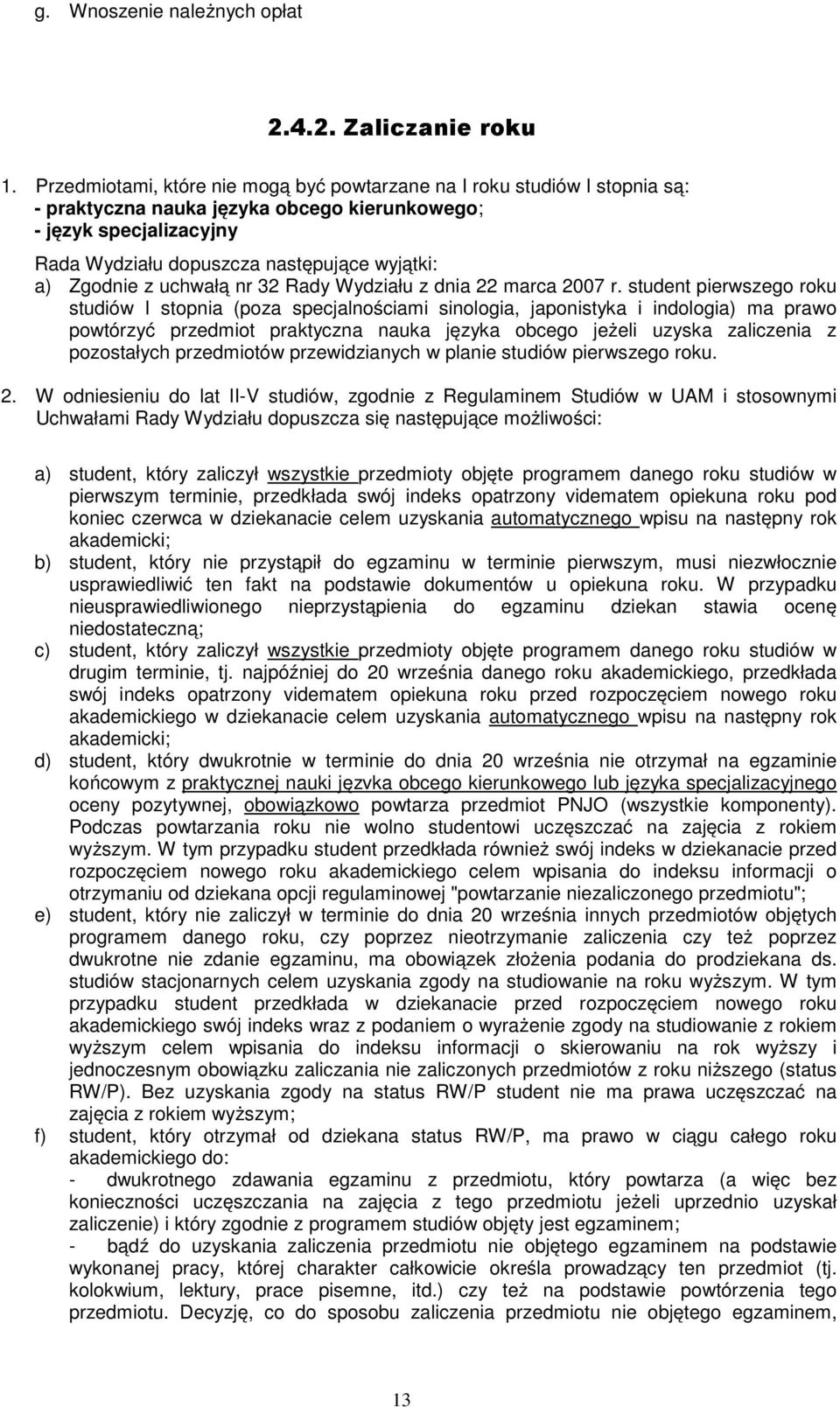 Zgodnie z uchwałą nr 32 Rady Wydziału z dnia 22 marca 2007 r.