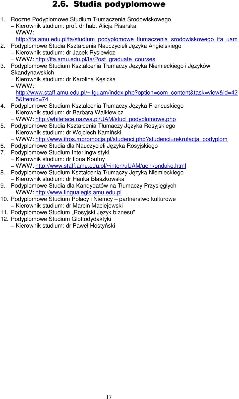pl/fa/post_graduate_courses 3. Podyplomowe Studium Kształcenia Tłumaczy Języka Niemieckiego i Języków Skandynawskich Kierownik studium: dr Karolina Kęsicka WWW: http://www.staff.amu.edu.
